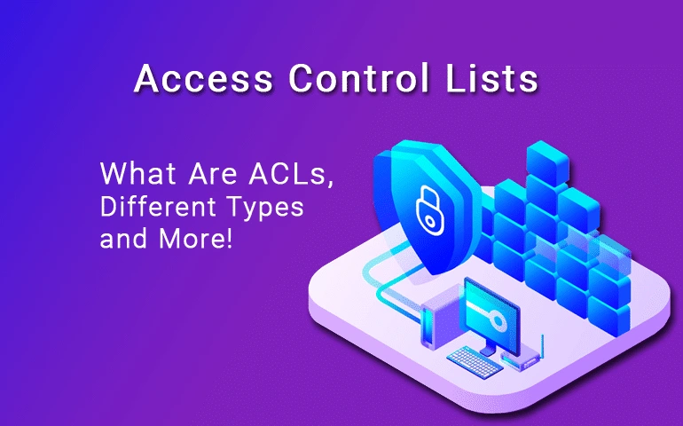 Access Control List (ACL): Definition, Uses, & Benefits